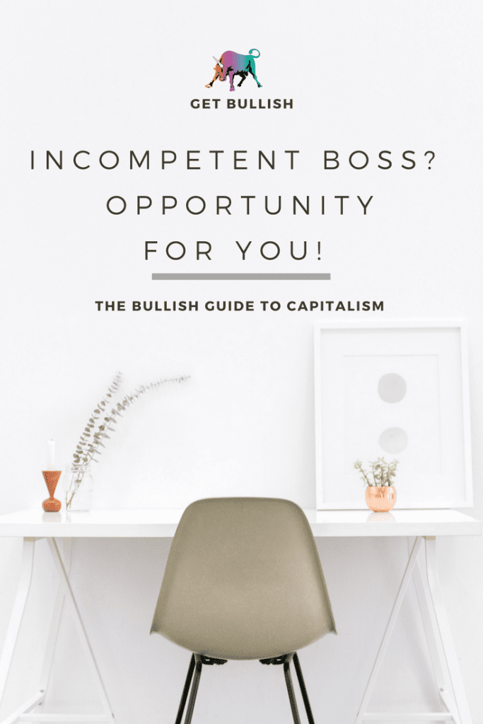 How to use an incompetent boss as an opportunity for your own growth - a Bullish article by Jen Dziura 